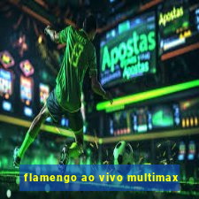 flamengo ao vivo multimax